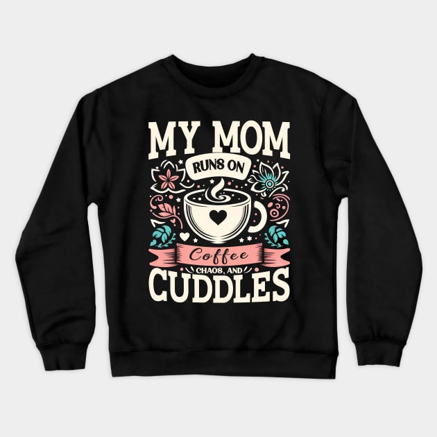 My Mom Runs on Coffee, Chaos and Cuddles, Mother's Day, humorous Crewneck Sweatshirt by cyryley